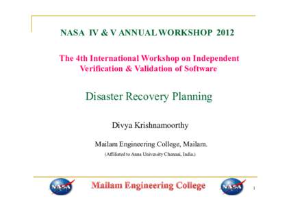 NASA IV & V ANNUAL WORKSHOP 2012 The 4th International Workshop on Independent Verification & Validation of Software Disaster Recovery Planning Divya Krishnamoorthy