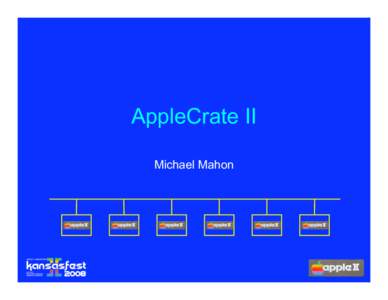 AppleCrate II Michael Mahon Why AppleCrate?  