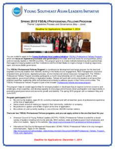 SPRING 2015 YSEALI PROFESSIONAL FELLOWS PROGRAM Theme: Legislative Process and Governance (May – June) Deadline for Applications: December 1, 2014 You are invited to apply to the Young Southeast Asia Leaders Initiative