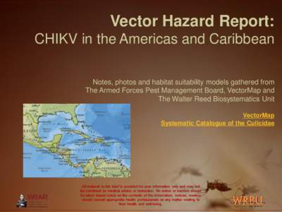 Vector Hazard Report: CHIKV in the Americas and Caribbean Notes, photos and habitat suitability models gathered from The Armed Forces Pest Management Board, VectorMap and The Walter Reed Biosystematics Unit VectorMap