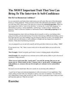 The MOST Important Trait That You Can Bring To The Interview Is Self-Confidence How Do You Demonstrate Confidence? As you read articles and books about interviewing you will notice that most of the information focuses on