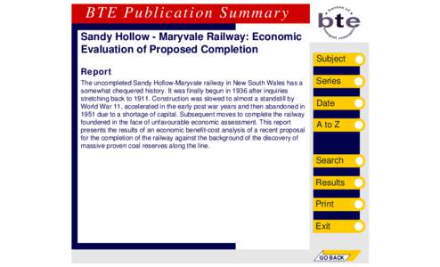 BTE Publication Summary Sandy Hollow - Maryvale Railway: Economic Evaluation of Proposed Completion Subject Report The uncompleted Sandy Hollow-Maryvale railway in New South Wales has a