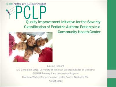 Quality Improvement Initiative for the Severity Classification of Pediatric Asthma Patients in a Community Health Center Lauren Sheard MD Candidate 2016, University of Illinois at Chicago College of Medicine
