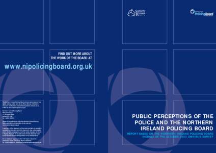 FIND OUT MORE ABOUT THE WORK OF THE BOARD AT www.nipolicingboard.org.uk  The Northern Ireland Policing Board actively seeks views on any