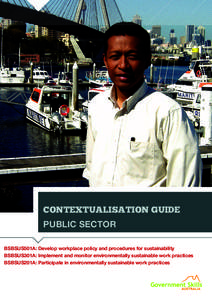 CONTEXTUALISATION GUIDE PUBLIC SECTOR BSBSUS501A: Develop workplace policy and procedures for sustainability BSBSUS301A: Implement and monitor environmentally sustainable work practices BSBSUS201A: Participate in environ