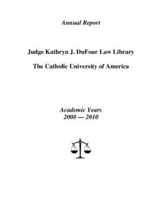 Annual Report  Judge Kathryn J. DuFour Law Library The Catholic University of America  Academic Years