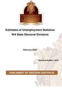 Estimates of Unemployment Statistics WA State Electoral Divisions February[removed]Statistical Bulletin[removed]