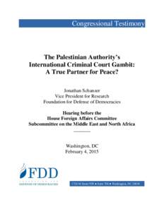Congressional Testimony  The Palestinian Authority’s International Criminal Court Gambit: A True Partner for Peace? Jonathan Schanzer