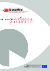 CRIMINOLOGICAL RESEARCH REPORT With the financial support from the Prevention of and Fight against Crime Programme of the European Union European Commission – Directorate-General Home Affairs