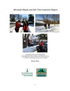 Winooski Maple and Ash Tree Inventory Report  Prepared for the Town of Winooski by UVM Rubenstein School Students with the help of the VT Urban & Community Forestry (UCF) Program