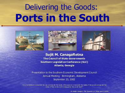 Delivering the Goods:  Ports in the South Sujit M. CanagaRetna The Council of State Governments