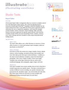 Studio Tools Report Editor Overview OPUS Studio Report Editor is designed to allow our customers complete control over their illustration output reports. This is done by allowing business