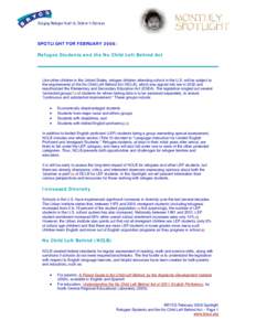 SPOTLIGHT FOR FEBRUARY 2006:  Refugee Students and the No Child Left Behind Act Like other children in the United States, refugee children attending school in the U.S. will be subject to the requirements of the No Child 