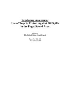 Regulatory Assessment Use of Tugs to Protect Against Oil Spills in the Puget Sound Area Prepared for:  The United States Coast Guard