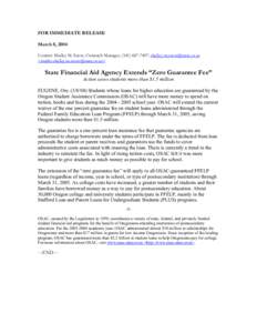 FOR IMMEDIATE RELEASE March 8, 2004 Contact: Shelley M. Snow, Outreach Manager, ([removed]; [removed] <mailto:[removed]>  State Financial Aid Agency Extends “Zero Guarantee Fee”