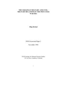 THE UKRAINIAN MILITARY AND CIVILMILITARY RELATIONS IN THE POST-COLD WAR ERA Oleg Strekal  INSS Occasional Paper 2