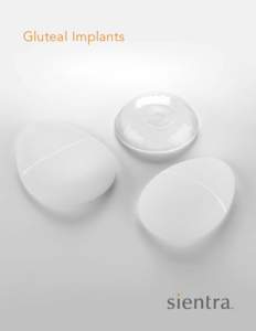 Gluteal Implants  gluteal IMPLANTs Gluteal Implants Sientra gluteal implants are composed of a silicone elastomer envelope filled with silicone