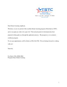 Dear Dental Assisting Applicant, Welcome, we are very proud of the excellent Dental Assisting program offered here at TSTC, and we are glad you wish to be a part of it! The enclosed packet of information has been prepare