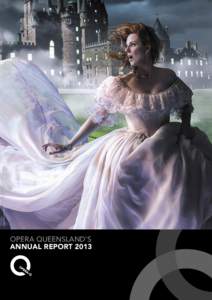 OPERA QUEENSLAND’S ANNUAL REPORT 2013 Image of Fiona Campbell as Cinderella created by Damien Bredberg  Image by Stephanie Do Rozario