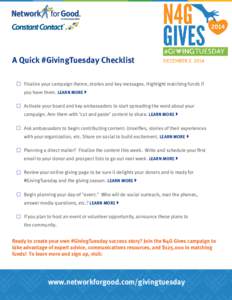 A Quick #GivingTuesday Checklist Finalize your campaign theme, stories and key messages. Highlight matching funds if you have them. LEARN MORE  Activate your board and key ambassadors to start spreading the word about