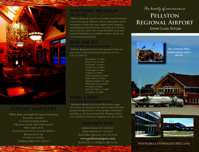 NORTHERN MICHIGAN Stay and play! Pellston Regional Airport is centrally located in Emmet County among the Midwest’s finest communities. Golf, snowsports, world-class spas, sophisticated shopping