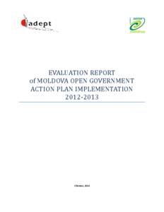 EVALUATION REPORT of MOLDOVA OPEN GOVERNMENT ACTION PLAN IMPLEMENTATION[removed]Chisinau, 2014