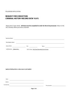 VOLUNTEER APPLICATION  REQUEST FOR CONVICTION CRIMINAL HISTORY RECORD (RCWPlease print or type clearly. All items must be completed in order for this to be processed. Return to the