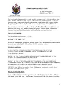 MAINE STATE BOARD OF EDUCATION 23 State House Station AUGUSTA, MAINE[removed]STATE OF MAINE The State Board of Education held a regular monthly meeting on July 9, 2008, at the Cross State Office Building, ATM Room 103, Aug