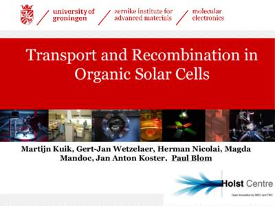 Transport and Recombination in Organic Solar Cells Martijn Kuik, Gert-Jan Wetzelaer, Herman Nicolai, Magda Mandoc, Jan Anton Koster, Paul Blom