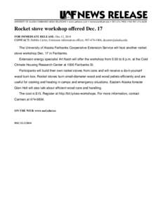 Rocket stove workshop offered Dec. 17 FOR IMMEDIATE RELEASE: Dec 12, 2014 CONTACT: Debbie Carter, Extension information officer, [removed], [removed] The University of Alaska Fairbanks Cooperative Extension 