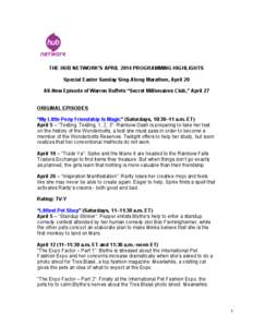 THE HUB NETWORK’S APRIL 2014 PROGRAMMING HIGHLIGHTS Special Easter Sunday Sing-Along Marathon, April 20 All-New Episode of Warren Buffets “Secret Millionaires Club,” April 27