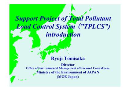 Support Project of Total Pollutant Load Control System （”TPLCS”) introduction Ryuji Tomisaka Director