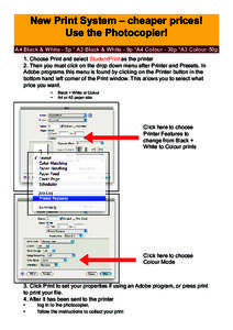 New Print System – cheaper prices! Use the Photocopier! A4 Black & White - 5p * A3 Black & White - 9p *A4 Colour - 30p *A3 Colour-50p 1. Choose Print and select StudentPrint as the printer 2. Then you must click on the