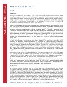 AAI ISSUE BRIEF - SYRIA  arab american institute SYRIA Background Moving into its fifth year, the conflict in Syria continues to reach unfathomable proportions. What