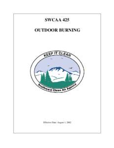 SWCAA 425 OUTDOOR BURNING Effective Date: August 1, 2002  Filed with Code Reviser (CR[removed]WSR[removed], August 4, 2000