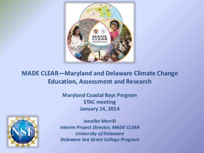 MADE CLEAR—Maryland and Delaware Climate Change Education, Assessment and Research Maryland Coastal Bays Program STAC meeting January 14, 2014 Jennifer Merrill