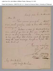 Letter from Col. John Miller to William Foster, February 10, 1815 Foster Hall Collection, CAM.FHC[removed], Center for American Music, University of Pittsburgh. Letter from Col. John Miller to William Foster, February 10