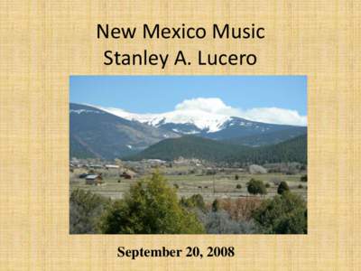 New Mexico Music Stanley A. Lucero September 20, 2008  The Commonalities / Differences