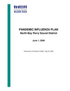 PANDEMIC INFLUENZA PLAN North Bay Parry Sound District June 1, 2006 Presented to the Board of Health: May 24, 2006