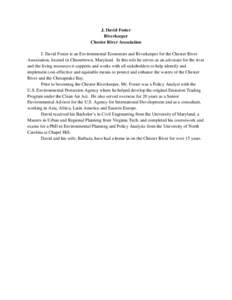 J. David Foster Riverkeeper Chester River Association J. David Foster is an Environmental Economist and Riverkeeper for the Chester River Association, located in Chestertown, Maryland. In this role he serves as an advoca