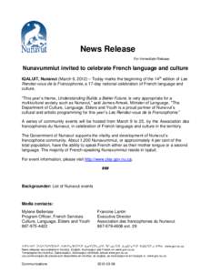 News Release For Immediate Release Nunavummiut invited to celebrate French language and culture IQALUIT, Nunavut (March 9, 2012) – Today marks the beginning of the 14th edition of Les Rendez-vous de la Francophonie, a 