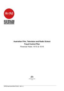 Australian Film, Television and Radio School Fraud Control Plan Financial Years: 14/15 & 15/16 AFTRS Fraud Control Plan FYS 2014 – 2016 v1.1