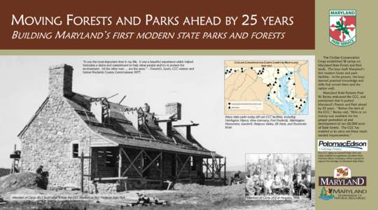 MOVING FORESTS AND PARKS AHEAD BY 25 YEARS BUILDING MARYLAND’S FIRST MODERN STATE PARKS AND FORESTS “It was the most important time in my life. It was a beautiful experience which helped formulate a desire and commit