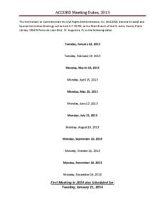 ACCORD Meeting Dates, 2013 The Anniversary to Commemorate the Civil Rights Demonstrations, Inc. (ACCORD) General (in bold) and Special Committee Meetings will be held 6-7:30 PM, at the Main Branch of the St. Johns County