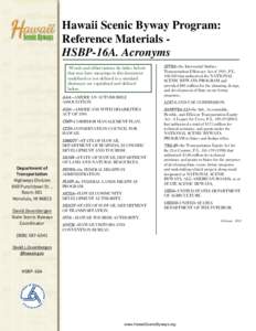 Hawaii Scenic Byway Program: Reference Materials HSBP-16A. Acronyms Words and abbreviations (in italics below) that may have meanings in this document undefined or not defined in a standard dictionary are capitalized and