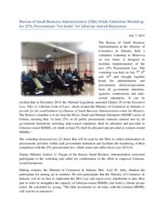 Bureau of Small Business Administration (SBA) Holds Validation Workshop for 25% Procurement “Set Aside” for Liberian-owned Businesses July 7, 2015  The Bureau of Small Business