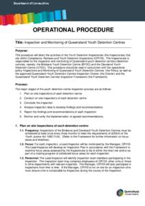 OPERATIONAL PROCEDURE Title: Inspection and Monitoring of Queensland Youth Detention Centres Purpose: This procedure will direct the activities of the Youth Detention Inspectorate (the Inspectorate) that sits within Comp