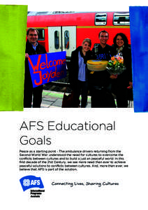 AFS Educational Goals Peace as a starting point - The ambulance drivers returning from the Second World War understood the need for cultures to overcome the conflicts between cultures and to build a just an peaceful worl