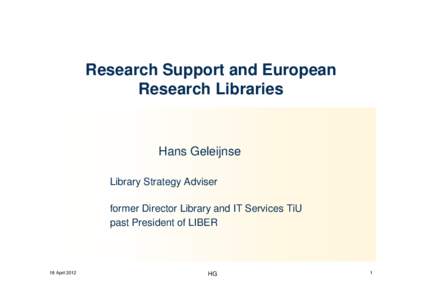 Research Support and European Research Libraries Hans Geleijnse Library Strategy Adviser former Director Library and IT Services TiU