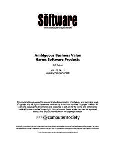 www.computer.org/software  Ambiguous Business Value Harms Software Products Jeff Patton Vol. 25, No. 1